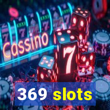 369 slots